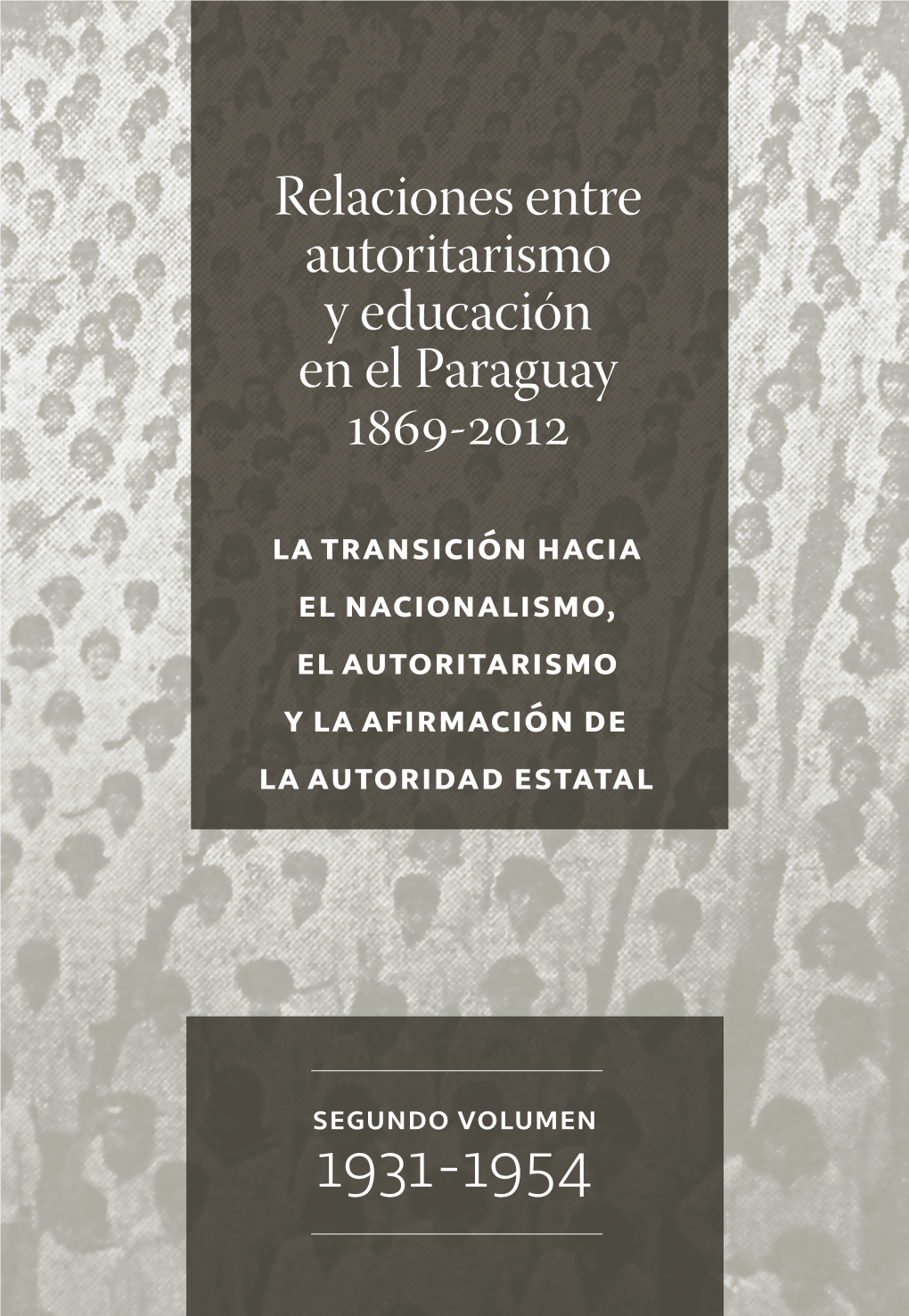 Relaciones Entre Autoritarismo Y Educación En El Paraguay 1869-2012 La Transición Hacia El Nacionalismo, El Autoritarismo Y La Afirmación De La Autoridad Estatal