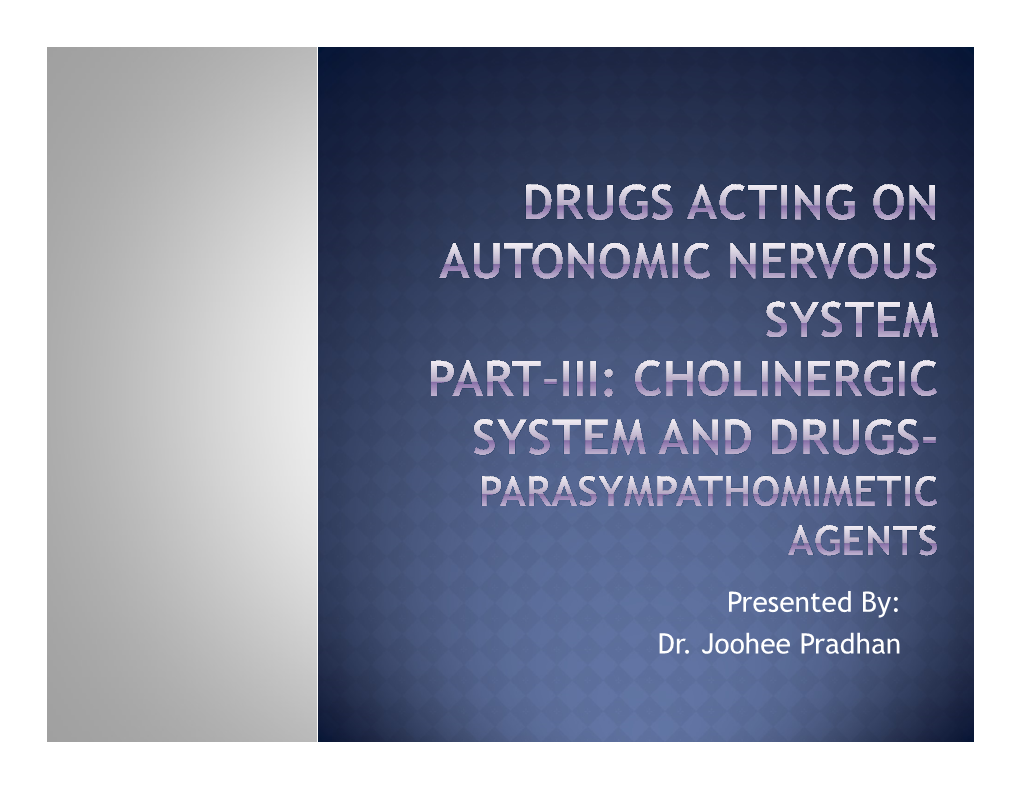 Presented By: Dr. Joohee Pradhan  Cholinergic Neurotransmitters:  Biosynthesis and Catabolism of Acetylcholine