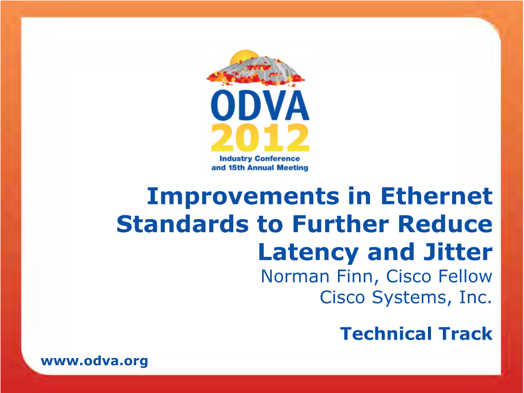 Improvements in Ethernet Standards to Further Reduce Latency and Jitter Norman Finn, Cisco Fellow Cisco Systems, Inc