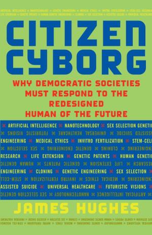 Citizen Cyborg.” Citizen a Groundbreaking Work of Social Commentary, Citizen Cyborg Artificial Intelligence, Nanotechnology, and Genetic Engineering —DR