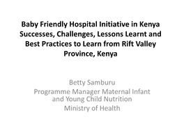 Baby Friendly Hospital Initiative in Kenya Successes, Challenges, Lessons Learnt and Best Practices to Learn from Rift Valley Province, Kenya