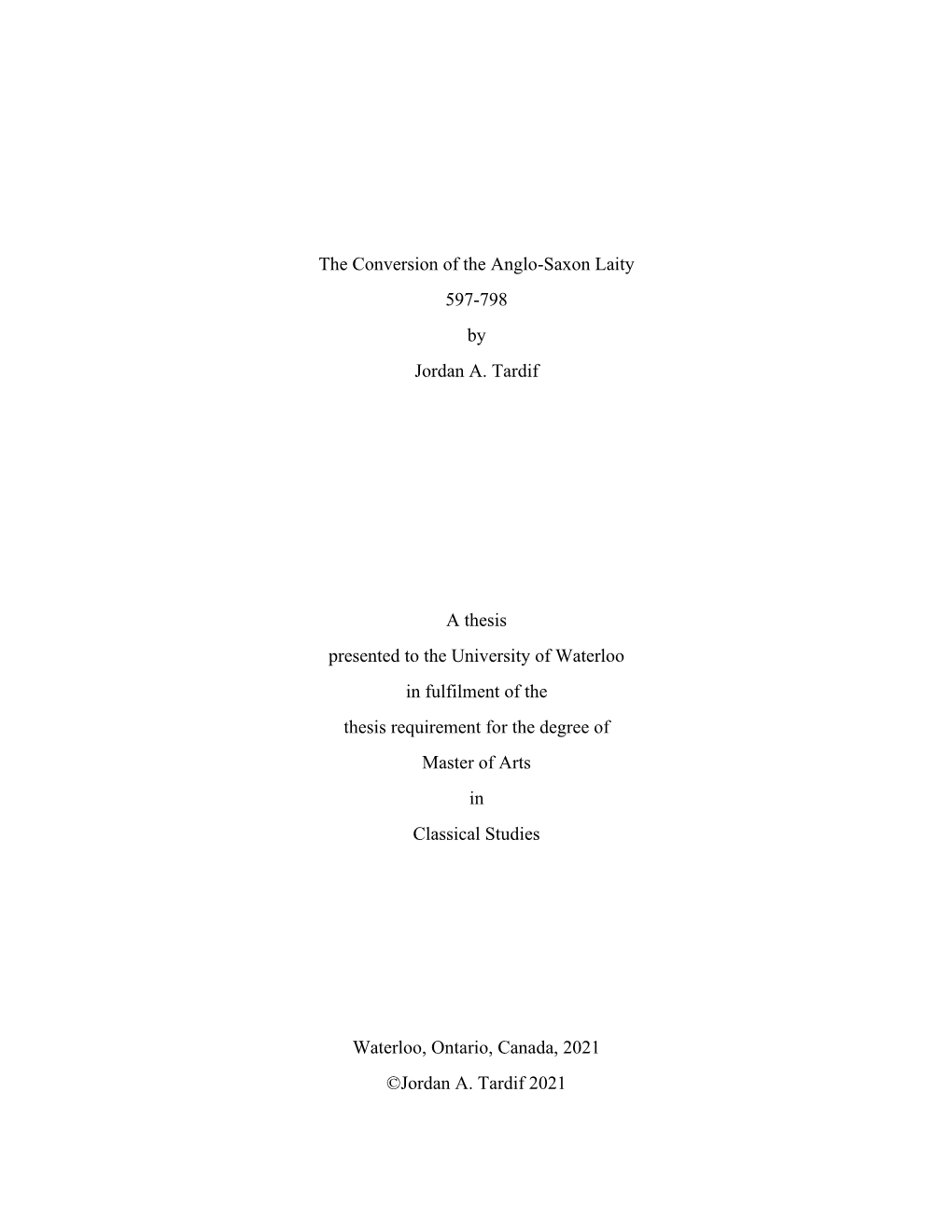 The Conversion of the Anglo-Saxon Laity 597-798 by Jordan A. Tardif a Thesis Presented to the University of Waterloo in Fulfilme