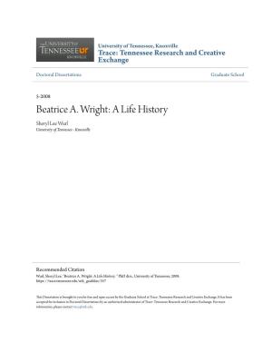 Beatrice A. Wright: a Life History Sheryl Lee Wurl University of Tennessee - Knoxville
