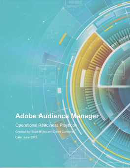 Adobe Audience Manager Operational Readiness Playbook Created By: Scott Rigby and David Contreras Date: June 2015