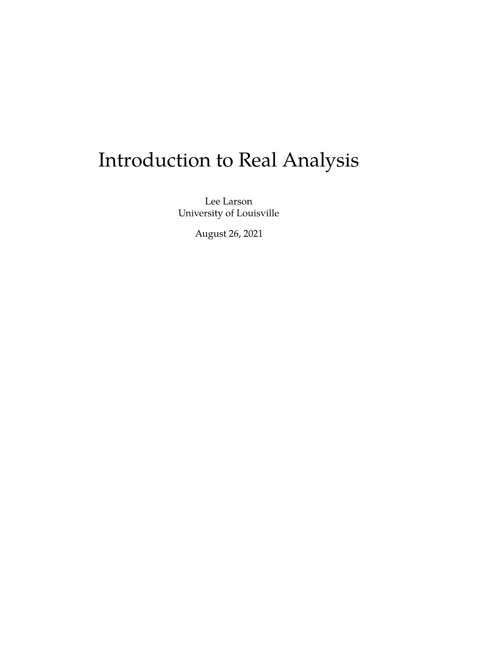 Introduction to Real Analysis Lee Larson University of Louisville June