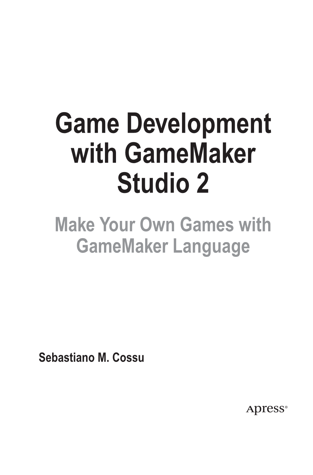 Game Development with Gamemaker Studio 2 Make Your Own Games with Gamemaker Language