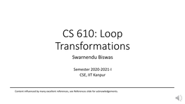 CS 610: Loop Transformations Swarnendu Biswas