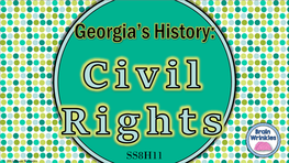 SS8H11 Standards SS8H11 the Student Will Evaluate the Role of Georgia in the Modern Civil Rights Movement