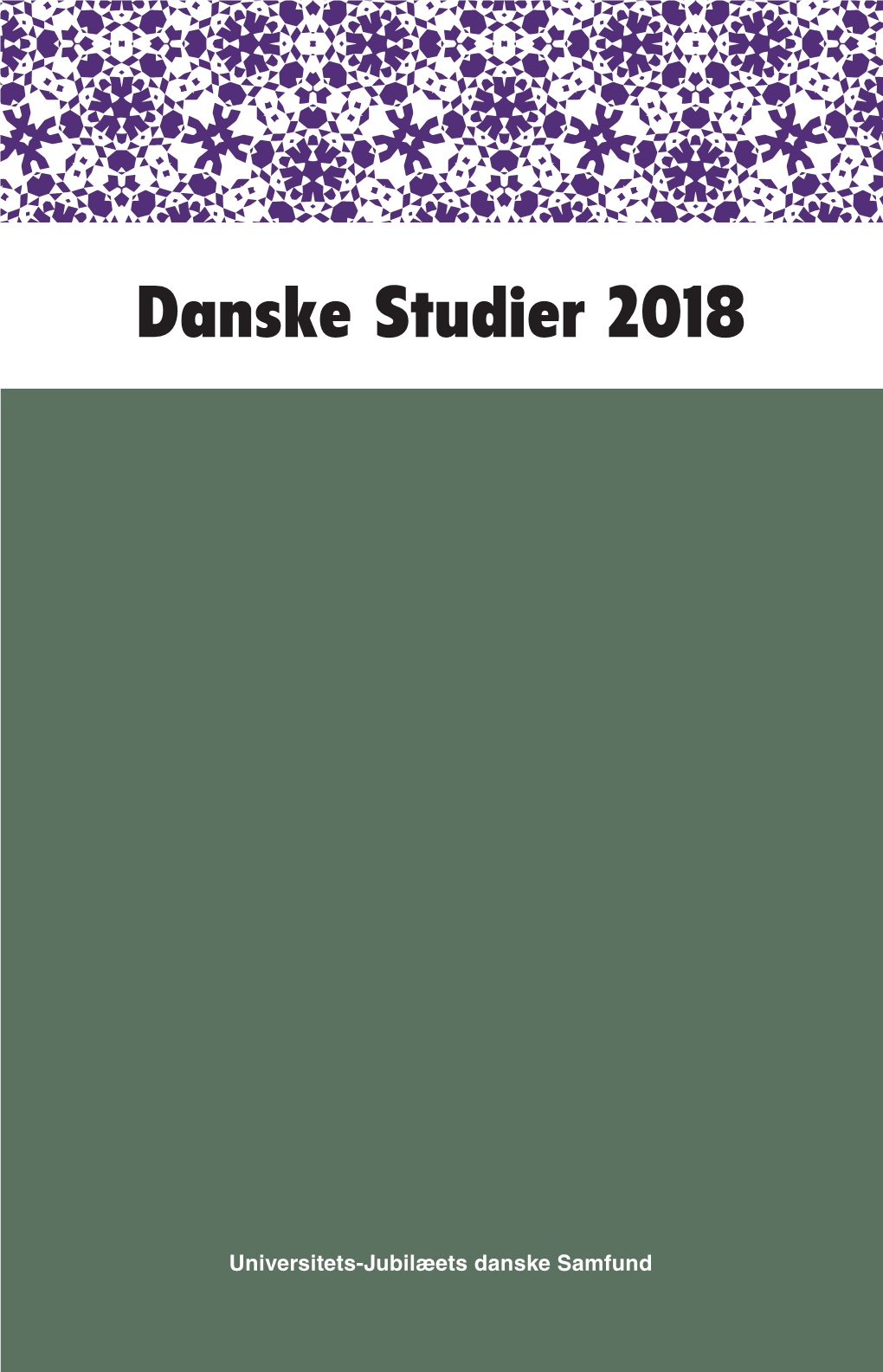 Danske Studier 2018 Danske Studier Redaktører Af Danske Studier INDHOLD Det Første Hæfte Af Tidsskriftet Danske Studier Udkom I 1904