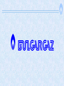 Bulgargaz Is a Vertically Integrated Energy Enterprise Activities in the Gas Sector: - Supply and Transmission - Transit - Storage - Distribution Bulgargaz at Present