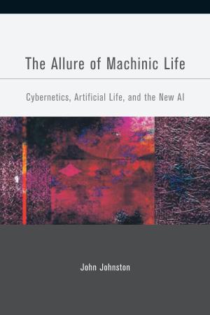 The Allure of Machinic Life:Cybernetics, Artificial Life, And