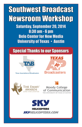 Southwest Broadcast Newsroom Workshop Saturday, September 20, 2014 8:30 Am - 6 Pm Belo Center for New Media University of Texas • Austin