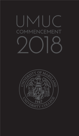 2018 Winter Commencement a MESSAGE from the PRESIDENT of COMMENCEMENT ORDER of EVENTS UNIVERSITY of MARYLAND UNIVERSITY COLLEGE