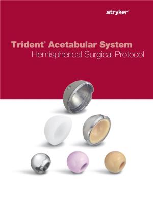 Trident® Acetabular System Hemispherical Surgical Protocol Trident® Acetabular System Hemispherical Surgical Protocol