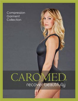 Compression Garment Collection Quality As the First Post-Surgical Garment Manufacturer, Caromed Has Defined Industry Standards for Excellence and Integrity
