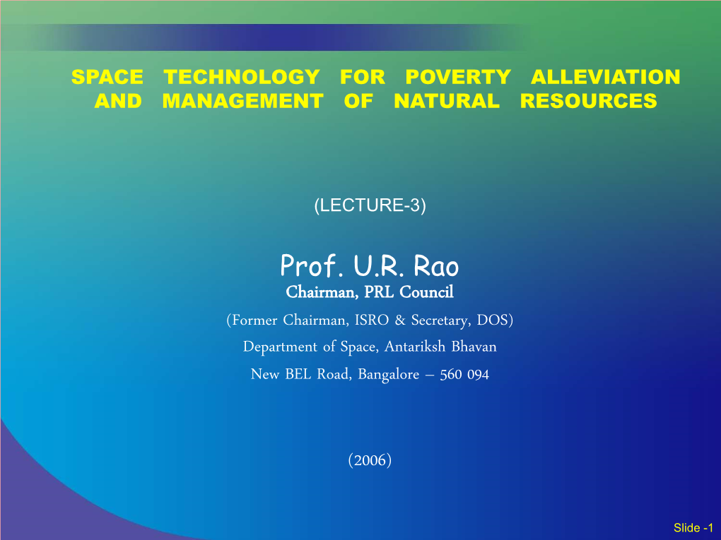 Prof. U.R. Rao Chairman, PRL Council (Former Chairman, ISRO & Secretary, DOS) Department of Space, Antariksh Bhavan New BEL Road, Bangalore – 560 094