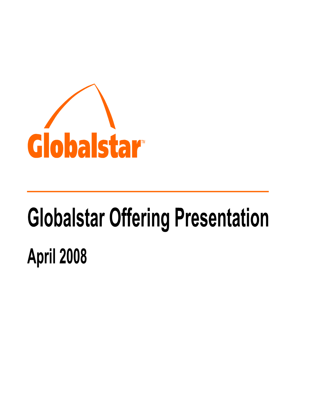 Globalstar Offering Presentation April 2008 Safe Harbor Statement