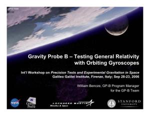 Gravity Probe B – Testing General Relativity with Orbiting Gyroscopes