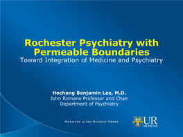 Rochester Psychiatry with Permeable Boundaries Toward Integration of Medicine and Psychiatry