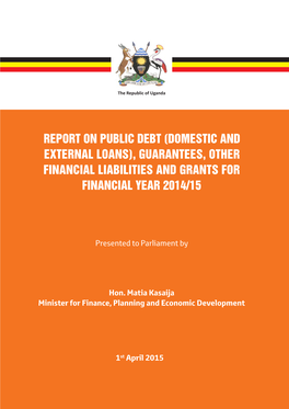 Report on Public Debt (Domestic and External Loans), Guarantees, Other Financial Liabilities and Grants for Financial Year 2014/15