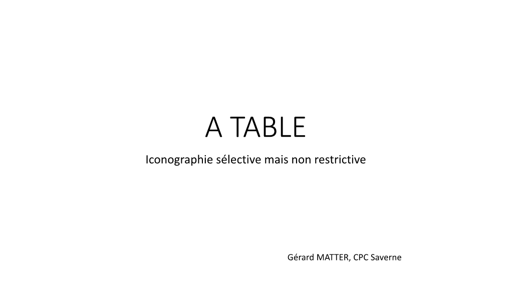 A TABLE Iconographie Sélective Mais Non Restrictive