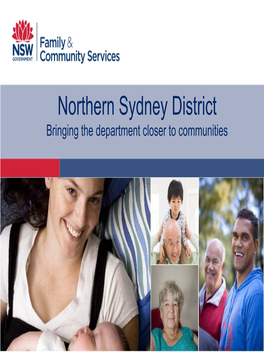 Northern Sydney District Bringing the Department Closer to Communities Why Are We Here?