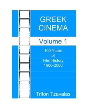 Greek Cinema - 100 Years of Film History 1900-2000, Volume 1/ Trifon Tzavalas Tzavalas, Trifon, 2012 P