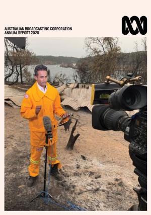 AUSTRALIAN BROADCASTING CORPORATION ANNUAL REPORT 2020 Front Cover: Jeremy Fernandez Reporting from Rosedale, New South Wales