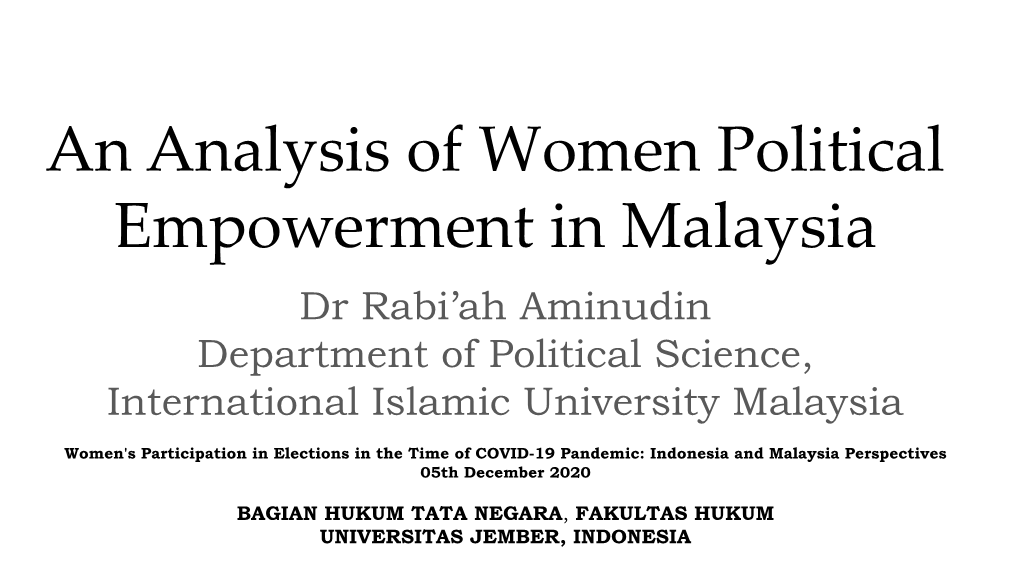 An Analysis of Women Political Empowerment in Malaysia Dr Rabi’Ah Aminudin Department of Political Science, International Islamic University Malaysia