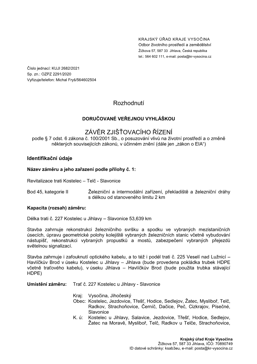 KRAJSKÝ ÚŘAD KRAJE VYSOČINA Odbor Životního Prostředí a Zemědělství Žižkova 57, 587 33 Jihlava, Česká Republika Tel.: 564 602 111, E-Mail: Posta@Kr-Vysocina.Cz