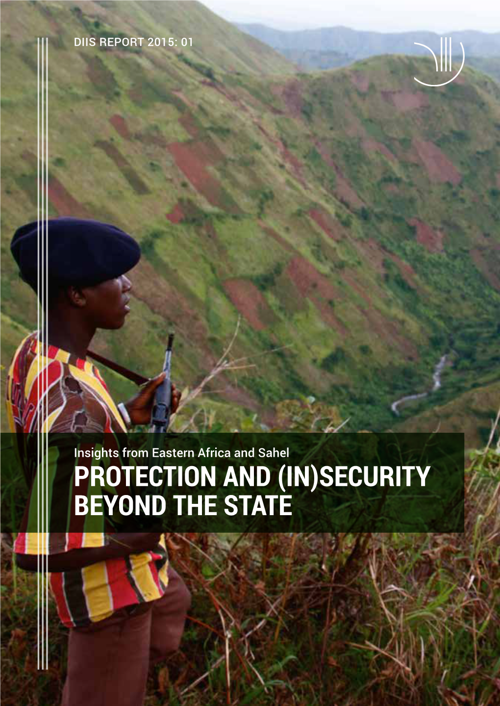 PROTECTION and (IN)SECURITY BEYOND the STATE. Insights from Eastern Africa and Sahel