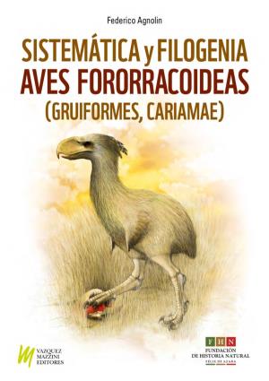 Sistemática Y Filogenia De Las Aves Fororracoideas (Gruiformes, Cariamae)