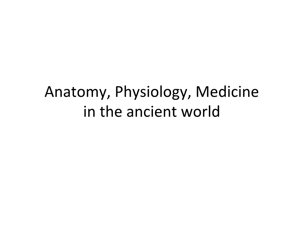 Anatomy, Physiology, Medicine in the Ancient World Hippocrates 460 to 370 BC