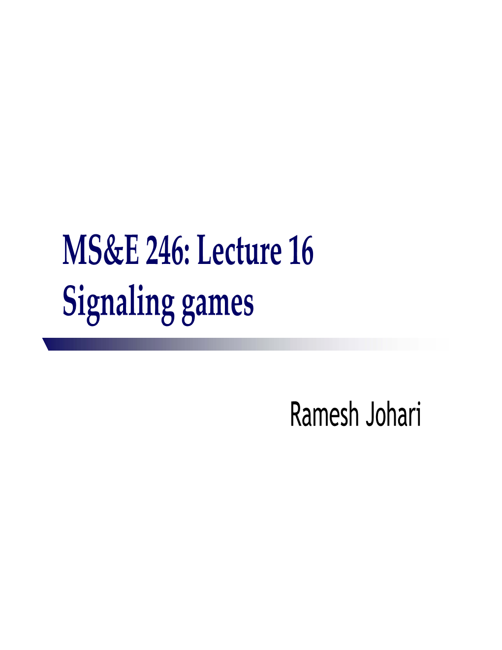 MS&E 246: Lecture 16 Signaling Games