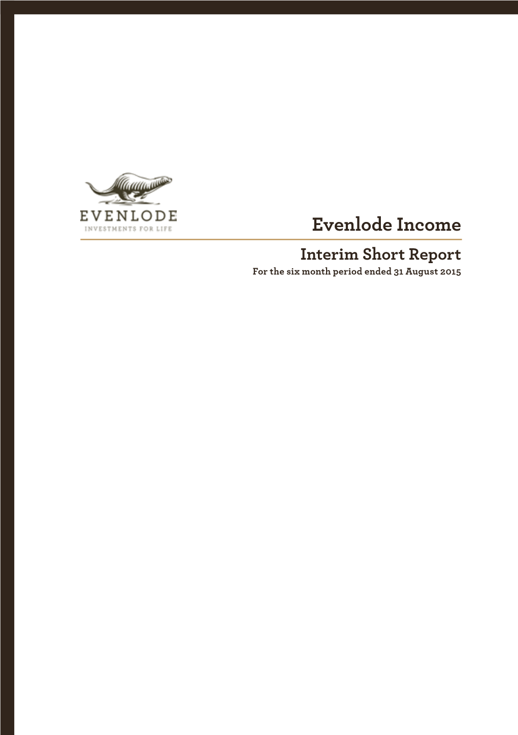 Evenlode Income Interim Short Report for the Six Month Period Ended 31 August 2015 EVENLODE INCOME