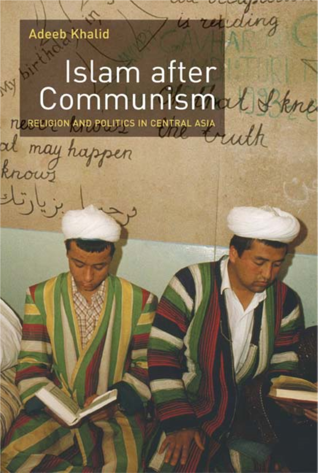 Islam After Communism UC-Khalid (E).Qxd 9/15/2006 1:02 PM Page Ii UC-Khalid (E).Qxd 9/15/2006 1:02 PM Page Iii