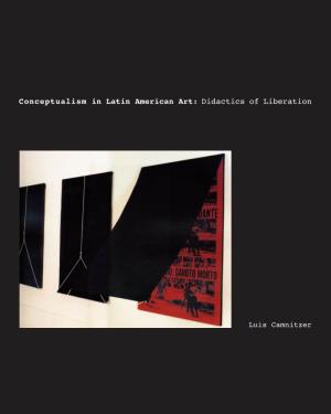 CONCEPTUALISM in LATIN AMERICAN ART Art Object and Art Institutions, As Well As the Commercializa- States, Latin America, Europe, and the Middle East