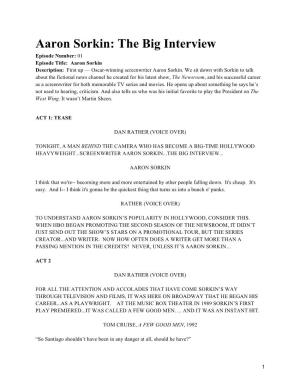 Aaron Sorkin: the Big Interview Episode Number: 01 Episode Title: Aaron Sorkin Description: First up — Oscar-Winning Screenwriter Aaron Sorkin