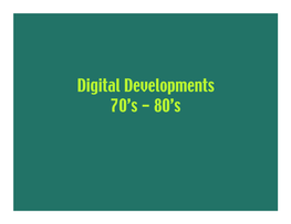 Digital Developments 70'S