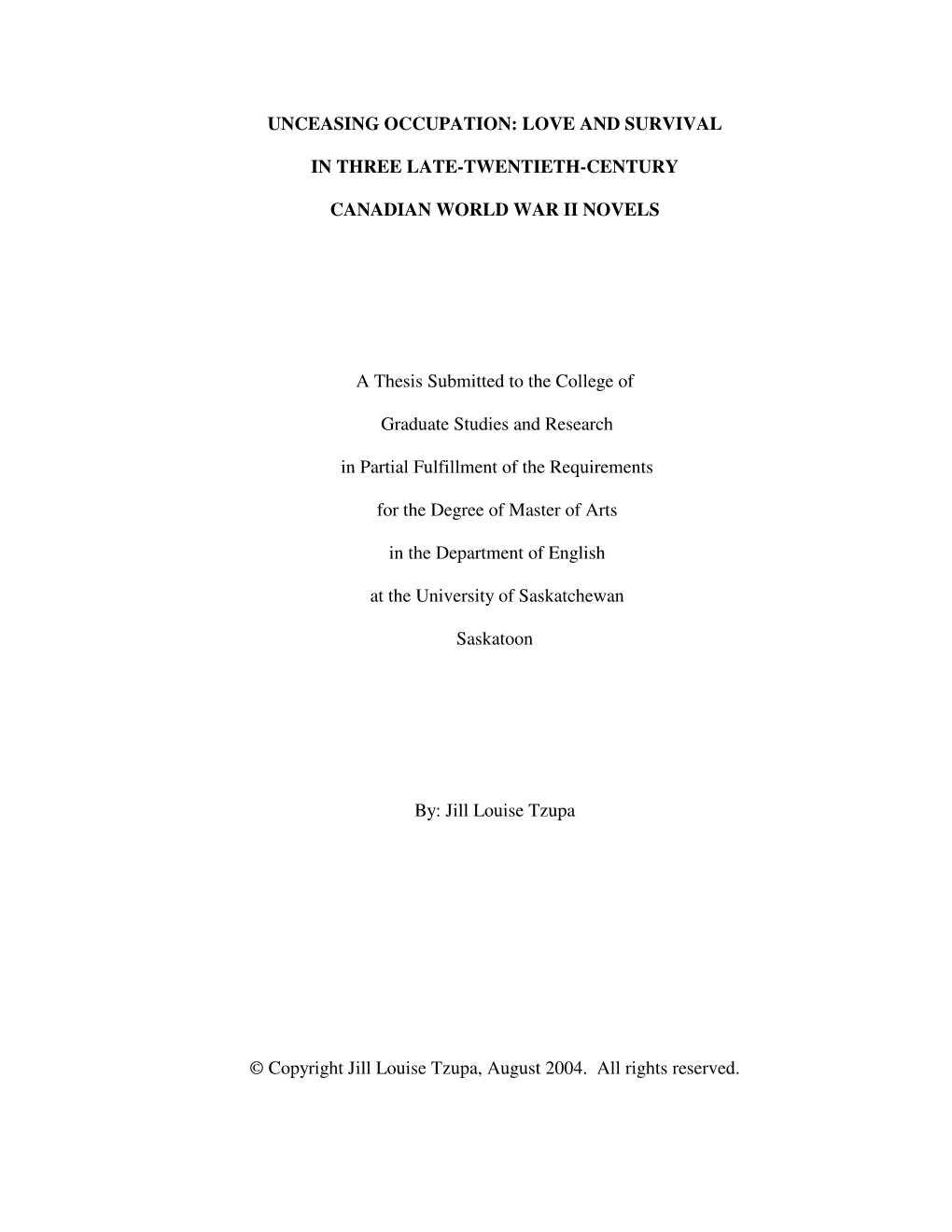 UNCEASING OCCUPATION: LOVE and SURVIVAL in THREE LATE-TWENTIETH-CENTURY CANADIAN WORLD WAR II NOVELS a Thesis Submitted To