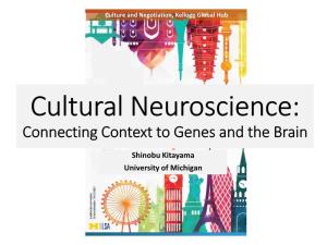 Cultural Neuroscience: Connecting Context to Genes and the Brain