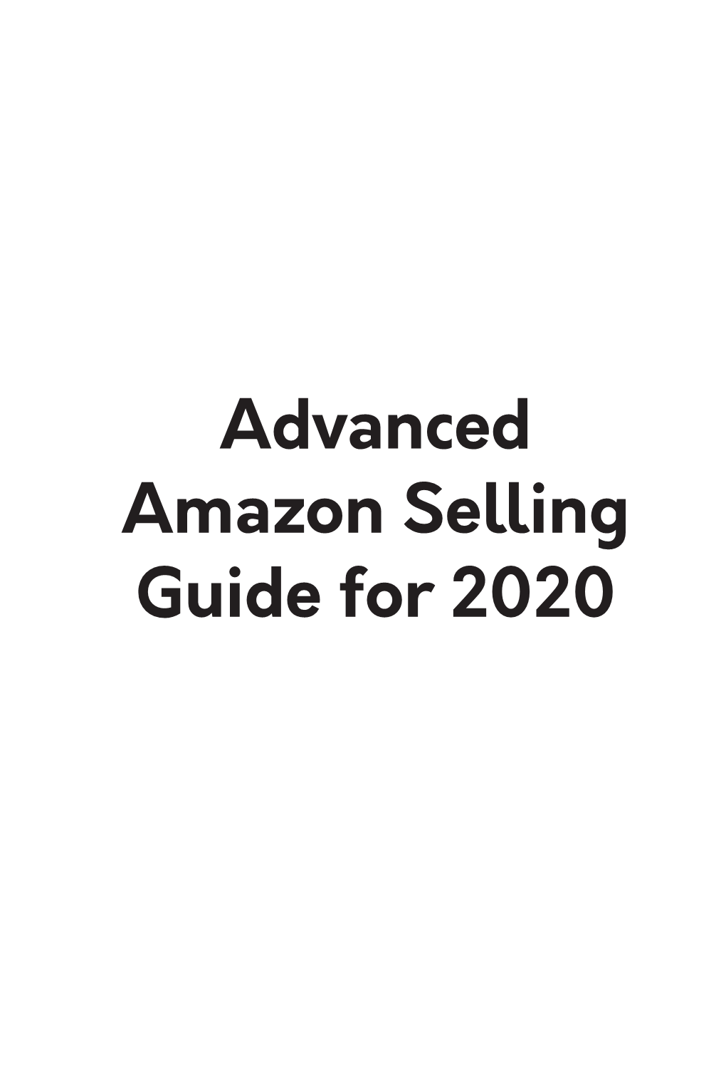 Advanced Amazon Selling Guide for 2020 Copyright © 2020 by AMZ Advisers