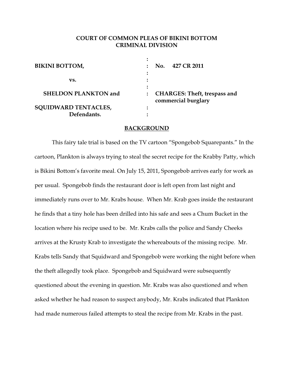 BIKINI BOTTOM, : No. 427 CR 2011 : Vs. : : SHELDON PLANKTON and : CHARGES: Theft, Trespass and Commercial Burglary SQUIDWARD TENTACLES, : Defendants