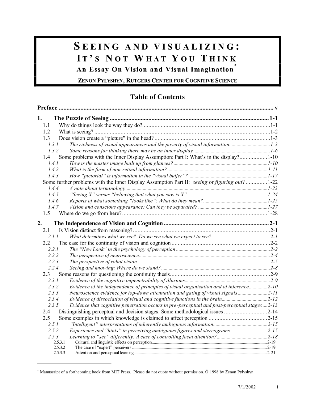 S EEING and VISUALIZING : I T ’ S N OT W HAT Y OU T HINK an Essay on Vision and Visual Imagination* ZENON PYLYSHYN, RUTGERS CENTER for COGNITIVE SCIENCE