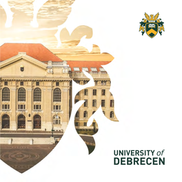 University of Debrecen the University of Debrecen Is One of Central Europe’S Top Educational Institutions
