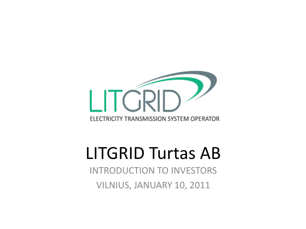 LITGRID Turtas AB INTRODUCTION to INVESTORS VILNIUS, JANUARY 10, 2011 COMPANY OVERVIEW Litgrid Group