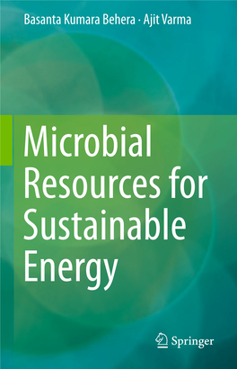 Microbial Resources for Sustainable Energy Microbial Resources for Sustainable Energy This Is a FM Blank Page Basanta Kumara Behera • Ajit Varma
