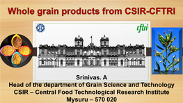 Whole Grain Products, Dr. Srinivas, Sr. Principal Scientist