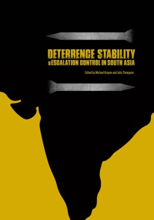 Deterrence Stability and Escalation Control in South Asia, Edited by Michael Krepon and Julia Thompson