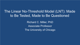 The Linear No-Threshold Model (LNT): Made to Be Tested, Made to Be Questioned